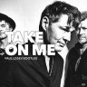 Take on Me a-ha