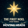 The First Noel Trap Remix - Moving Heads